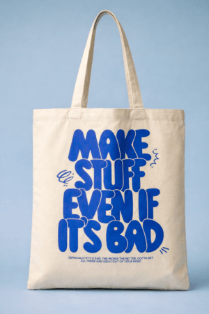 Make Stuff Even If It’s Bad Tote