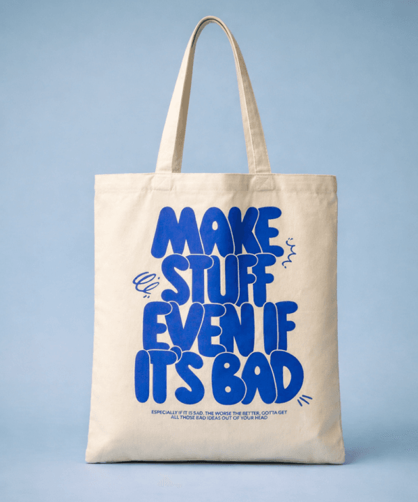Make Stuff Even If It’s Bad Tote