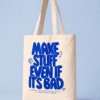 Make Stuff Even If It’s Bad Tote